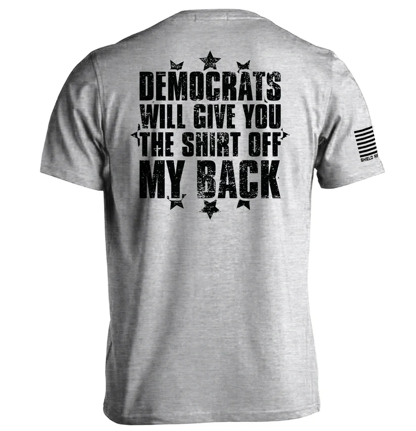 Democrats Will Give You The Shirt Off My Back Tee