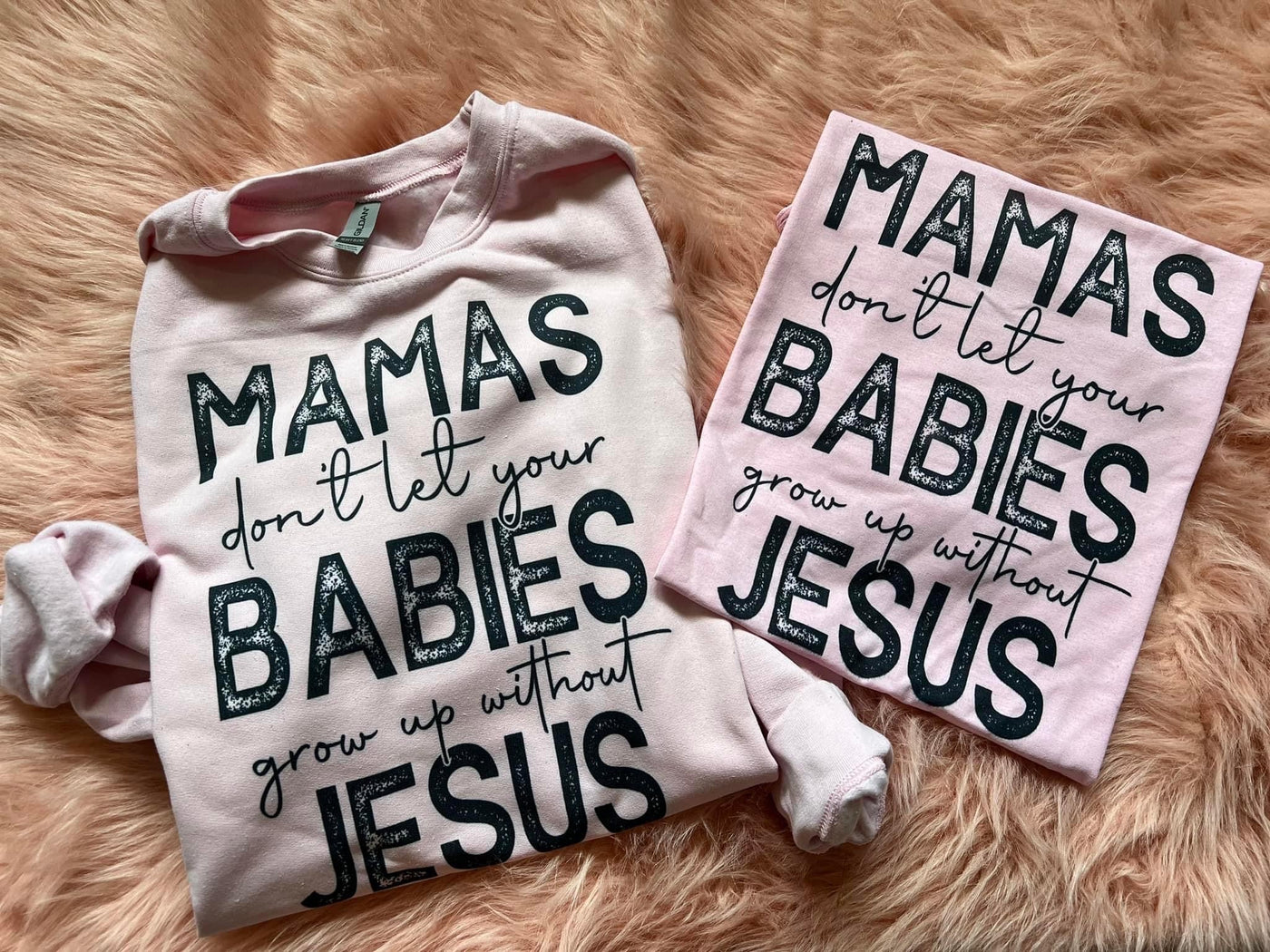 MAMAS DONT LET YOUR BABIES GROW UP WITHOUT JESUS (tee & sweatshirt in this listing)