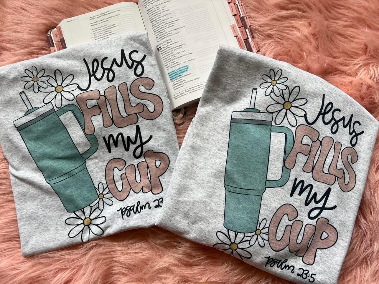 JESUS FILLS MY CUP (tee & sweatshirt in this listing)