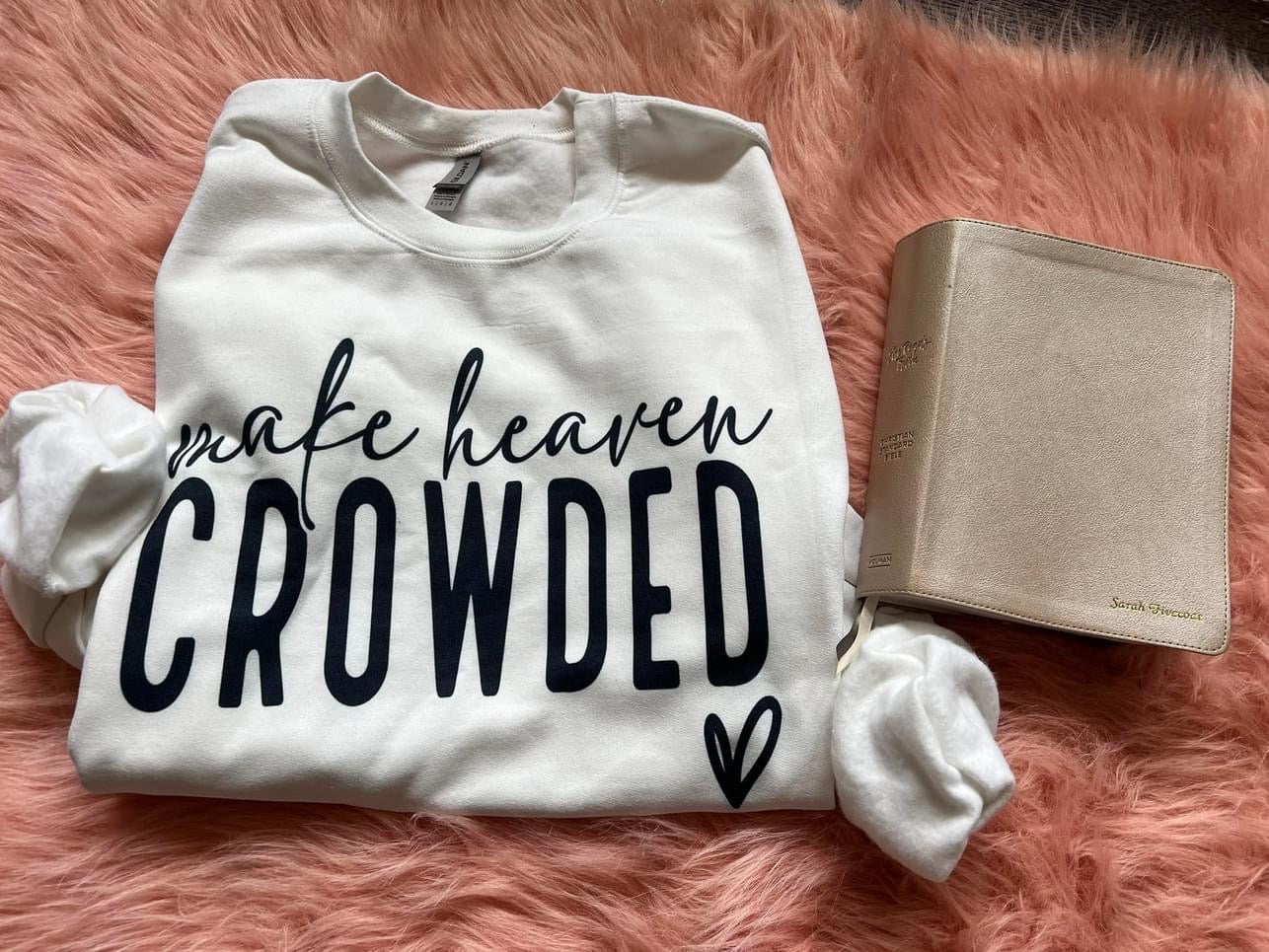 MAKE HEAVEN CROWDED (tee & sweatshirt in this listing)