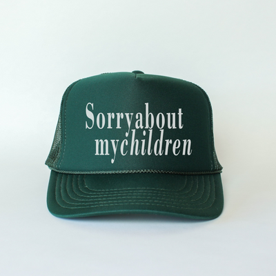 Sorry About My Children Trucker Hat