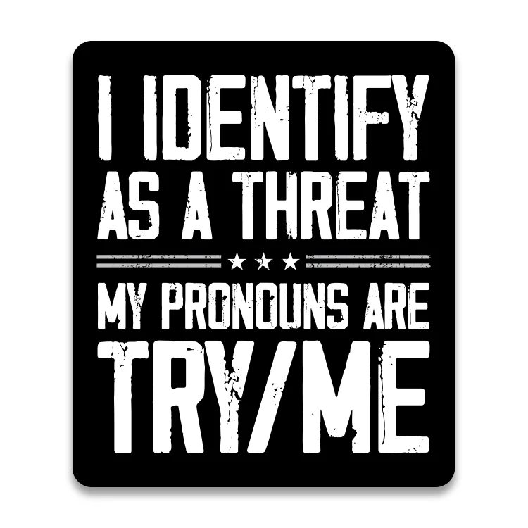 I Identify as a Threat Aluminum Sign