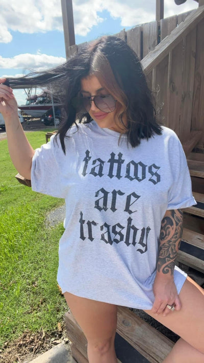 TATTOOS ARE TRASHY