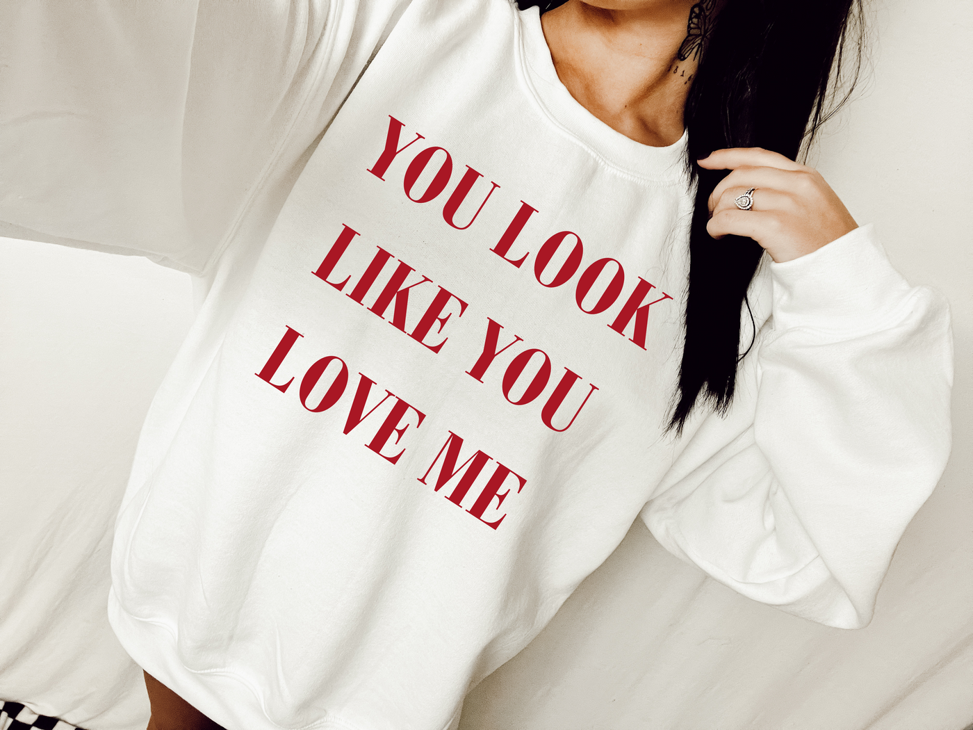 You look like you love me tee & sweatshirt